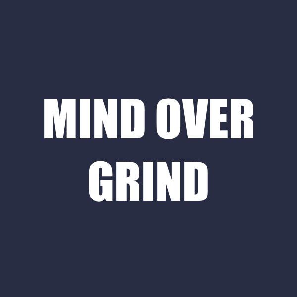 Mind Over Grind