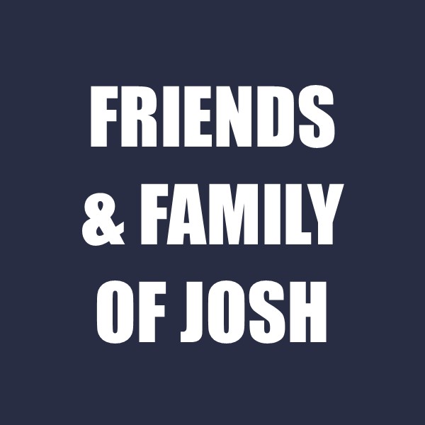 Friends & Family of Josh