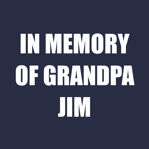 In Memory of Grandpa Jim