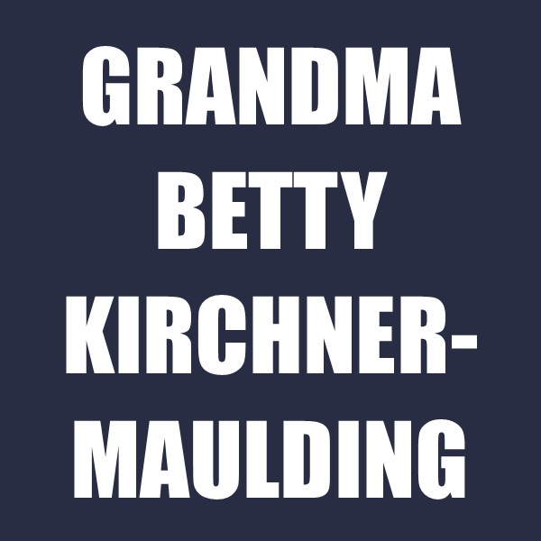 Grandma Betty Kirchner-Maulding
