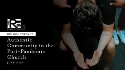 IRE Conference: Authentic Community in the Post Pandemic Church. 